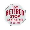 Open Road Brands 90172048 Magnet I'm Retired Stop Asking Me To Do Stuff Embossed Tin Multicolored -Hardware store 9723362 A.eps High